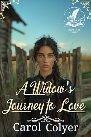 A Widow's Journey to Love by Carol Colyer, Carol Colyer