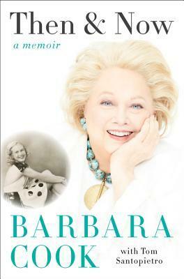 Then & Now: A Memoir by Tom Santopietro, Barbara Cook