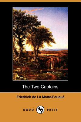 The Two Captains (Dodo Press) by Friedrich Heinrich Karl La Motte-Fouque