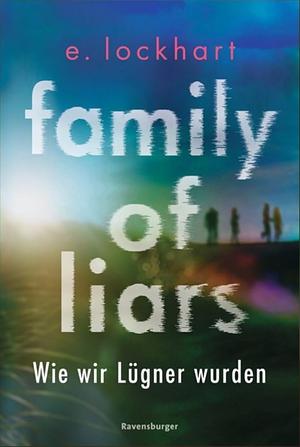 Family of Liars. Wie wir Lügner wurden. Lügner by E. Lockhart