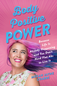 Body Positive Power by Megan Jayne Crabbe