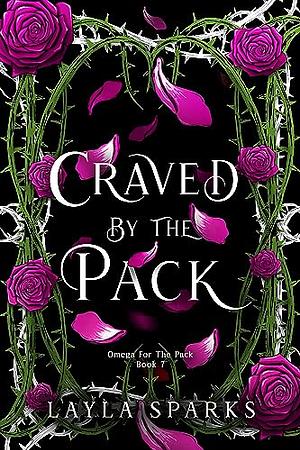 Craved by The Pack: an Omegaverse Revenge Harem Romance by Layla Sparks