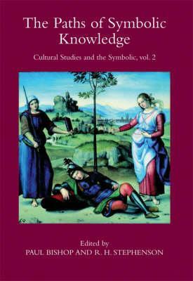 The Paths of Symbolic Knowledge: Occasional Papers in Cassirer and Cultural-Theory Studies, Presented at the University of Glasgow's Centre for Interc by Paul Bishop