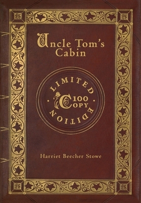 Uncle Tom's Cabin (100 Copy Limited Edition) by Harriet Beecher Stowe