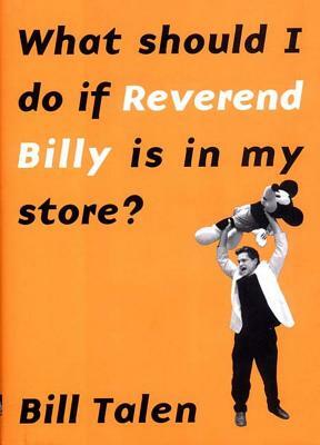 What Should I Do If Reverend Billy Is in My Store? by Bill Talen