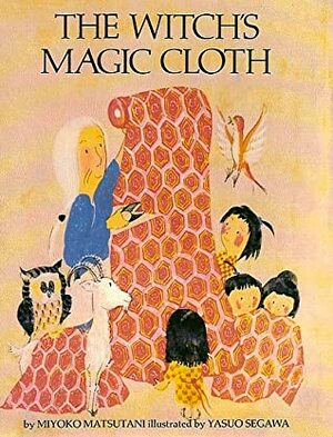 The Witch's Magic Cloth by Yasuo Segawa, Alvin Tresselt, Miyoko Matsutani