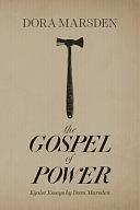 The Gospel of Power: Egoist Essays by Dora Marsden by Trevor Blake