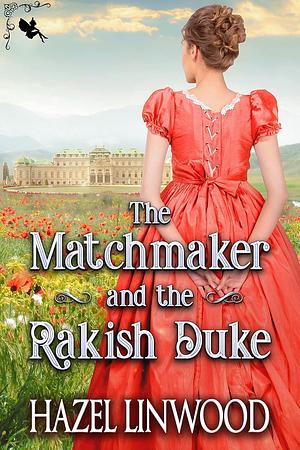 The Matchmaker and the Rakish Duke by Hazel Linwood