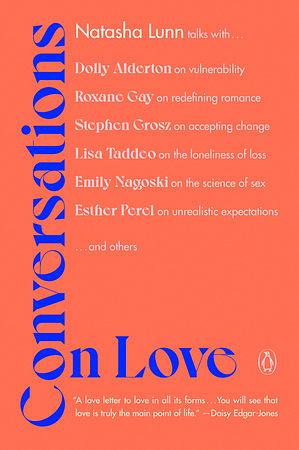 Conversations on Love: Lovers, Strangers, Parents, Friends, Endings, Beginnings by Natasha Lunn