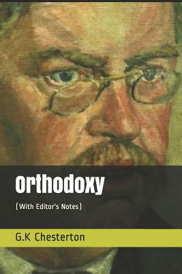 Orthodoxy: (with Editor's Notes) by G.K. Chesterton