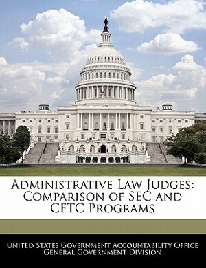 Administrative Law Judges: Comparison of SEC and Cftc Programs by 