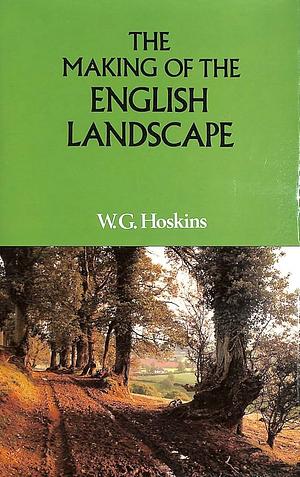 The Making of the English Landscape by W.G. Hoskins