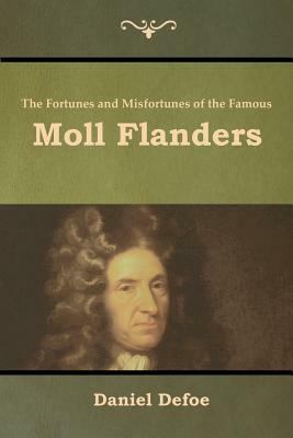 The Fortunes and Misfortunes of the Famous Moll Flanders by Daniel Defoe