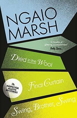 Died in the Wool / Final Curtain / Swing Brother, Swing by Ngaio Marsh