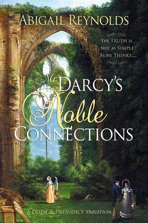 Mr. Darcy's Noble Connections: A Pride & Prejudice Variation by Abigail Reynolds