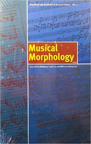 Musical Morphology by Frank Cox, Wolfram Schurig, Claus-Steffen Mahnkopf