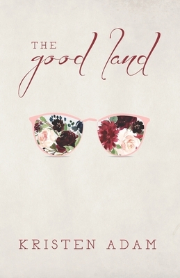 The Good Land by Kristen Adam