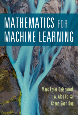 Mathematics for Machine Learning by Marc Peter Deisenroth, A. Aldo Faisal, Cheng Soon Ong