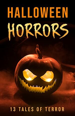 Halloween Horrors: 13 Tales of Terror by Julie McNeely-Kirwan, Axel Kohagen, Nathaniel Lewis, Bethany Browning, Jason Fischer, Blair Daniels, Barry Thisbone, Patrick Winters, Edward Lodi, S. F. Sundown, Jesse Gulbrandsen, John Beardify, Amanda M. Blake