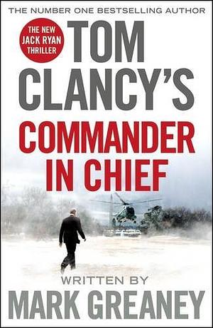 Tom Clancy's Commander-in-Chief by Mark Greaney