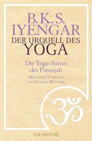 Der Urquell des Yoga: Die Yoga-Sutras des Patanjali by B.K.S. Iyengar