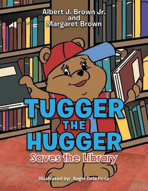 Tugger the Hugger Saves the Library by Margaret Brown, Albert J. Brown Jr