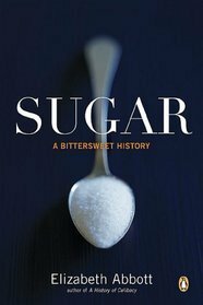 Sugar: A Bittersweet History by Elizabeth Abbott