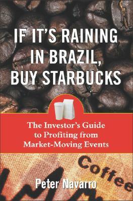 If It's Raining in Brazil, Buy Starbucks by Peter Navarro