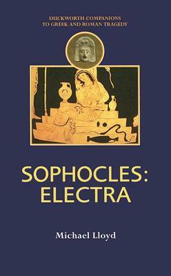 Sophocles: Electra (Duckworth Companions to Greek & Roman Tragedy) by Michael Lloyd