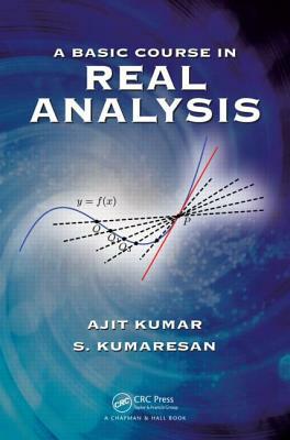 A Basic Course in Real Analysis by Ajit Kumar, S. Kumaresan