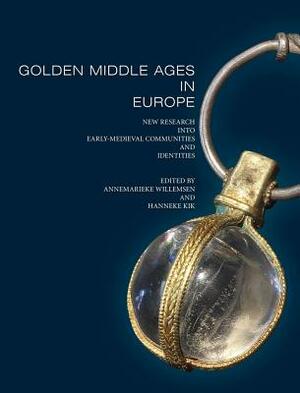 Golden Middle Ages in Europe: New Research Into Early-Medieval Communities and Identities by 