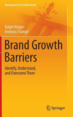 Brand Growth Barriers: Identify, Understand, and Overcome Them by Andreas Stumpf, Ralph Krüger