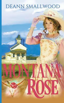 Montana Rose by Deann Smallwood