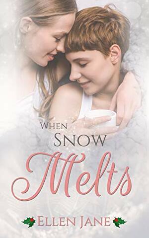 When Snow Melts by Ellen Jane