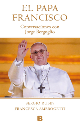 El Papa Francisco / Pope Francis by Sergio Rubin, Francesca Ambrogetti
