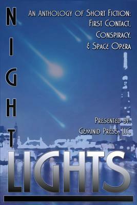 Night Lights: An Anthology of Short Fiction: First Contact, Conspiracy, and Space Opera by Brian Leopold, Julian Drury, Milo James Fowler