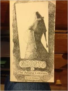 Ghosts of the Amana Colonies by Lori Erickson, Bruce Carlson