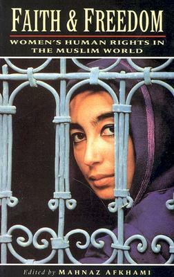 Faith and Freedom: Women's Human Rights in the Muslim World by Mahnaz Afkhami