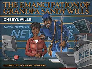 The Emancipation of Grandpa Sandy Wills by Cheryl Wills