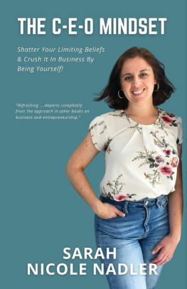 The C-E-O Mindset: Shatter Your Limiting Beliefs & Crush It In Business By Being Yourself! by Sarah Nicole Nadler