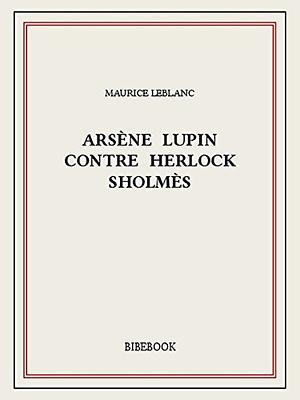 Arsène Lupin contre Herlock Sholmès by Maurice Leblanc