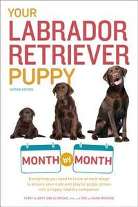 Your Labrador Retriever Puppy Month by Month, 2nd Edition: Everything You Need to Know at Each Stage of Development by Terry Albert, Debra Eldredge