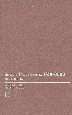 Social Movements, 1768-2008 by Lesley J. Wood, Charles Tilly