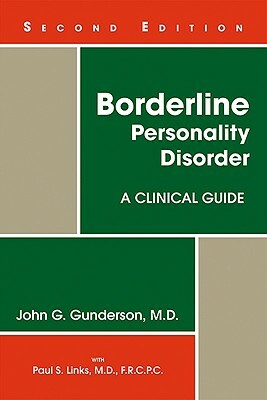 Borderline Personality Disorder: A Clinical Guide, Second Edition by John G. Gunderson