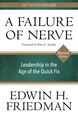 A Failure of Nerve, Revised Edition: Leadership in the Age of the Quick Fix by Edwin H. Friedman