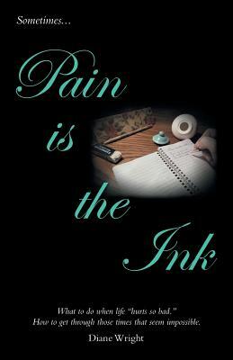 Pain Is the Ink by Diane Wright