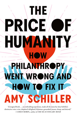 The Price of Humanity: How Philanthropy Went Wrong—And How to Fix It by Amy Schiller