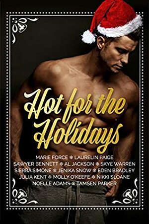 Hot for the Holidays: Thirteen Naughty & Nice Novellas by Eden Bradley, A.L. Jackson, Julia Kent, Nikki Sloane, M. O'Keefe, Skye Warren, Sierra Simone, Sawyer Bennett, Laurelin Paige, Marie Force, Tamsen Parker, Jenika Snow, Noelle Adams