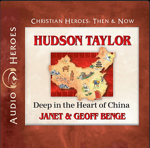 Hudson Taylor: Deep in the Heart of China by Geoff Benge, Janet Benge