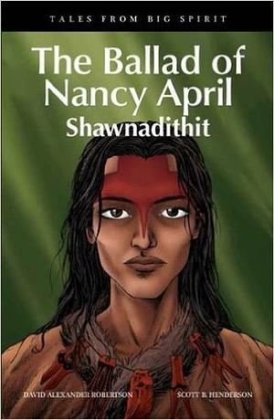 The Ballad of Nancy April: Shawnadithit by Scott B. Henderson, David A. Robertson